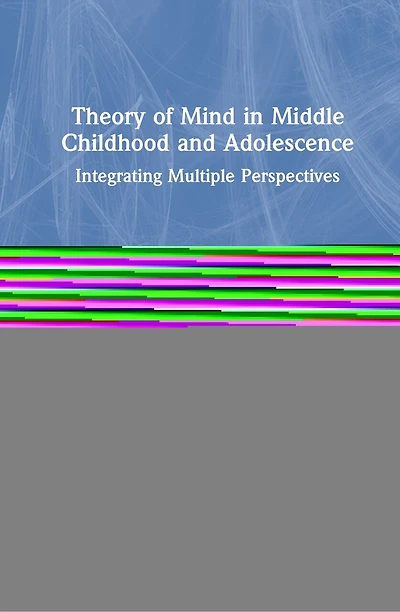 Theory Of Mind Middle Childhood And Adolescence: Integrating Multiple Perspectives