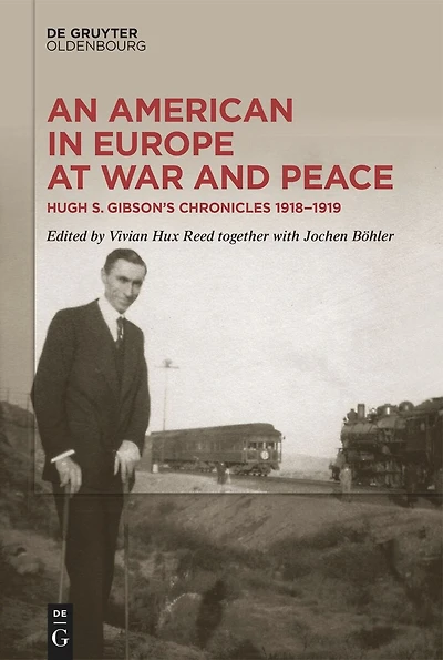 An American Europe at War and Peace: Hugh S. Gibson’s Chronicles, 1918-1919