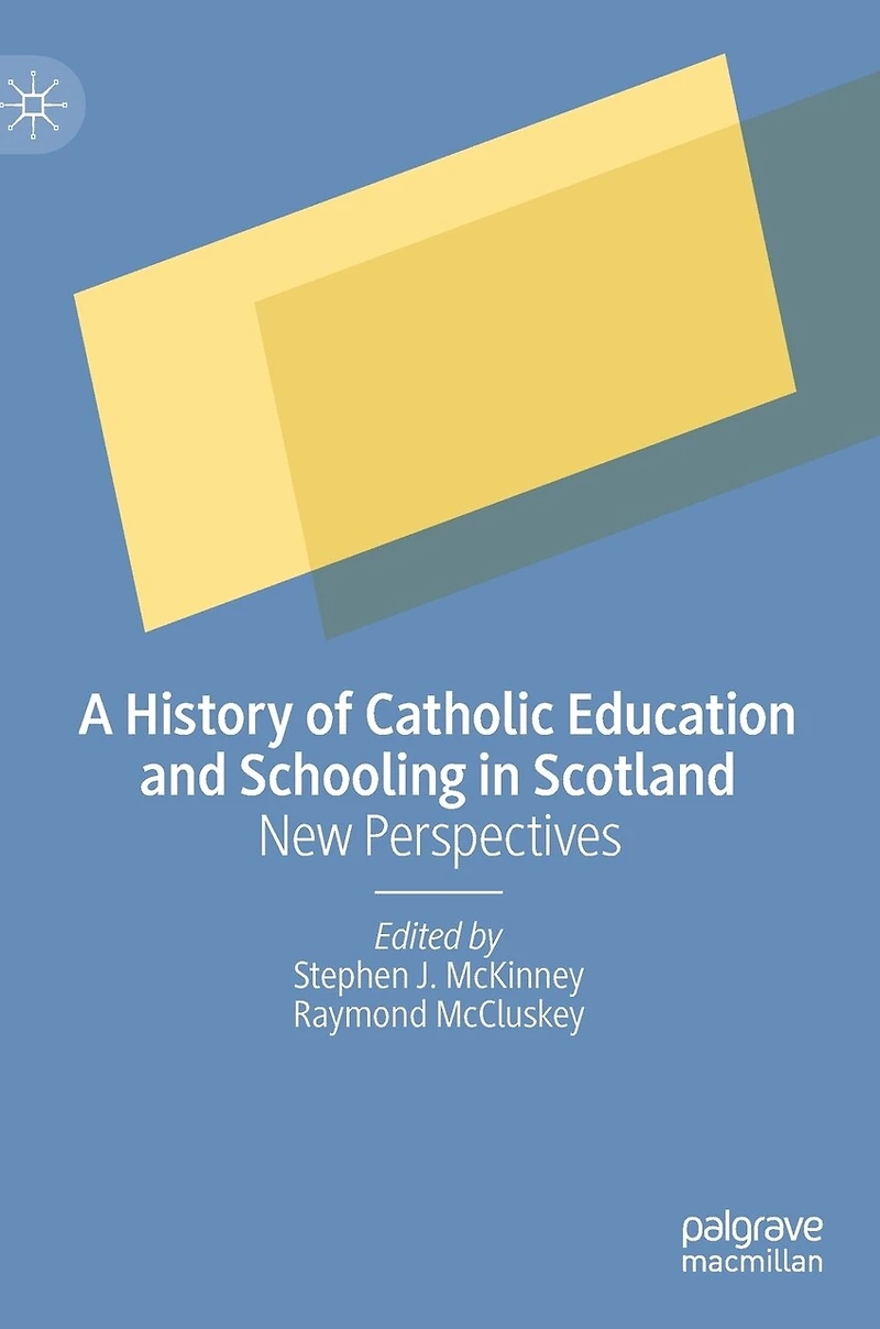 A History of Catholic Education and Schooling Scotland: New Perspectives