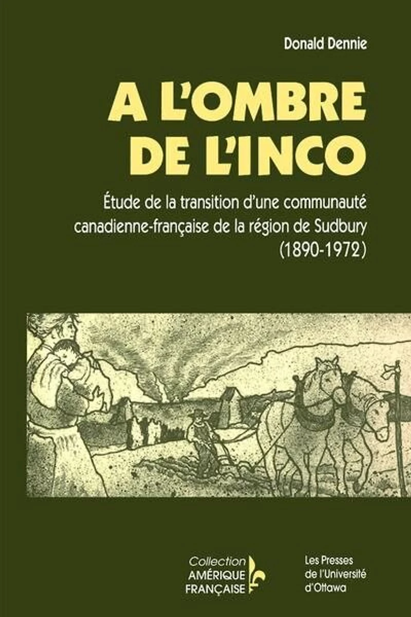 À l'ombre de l'Inco : Étude la transition d'une communauté canadienne-française région Sudbury (1890-1972): (1890-1972)