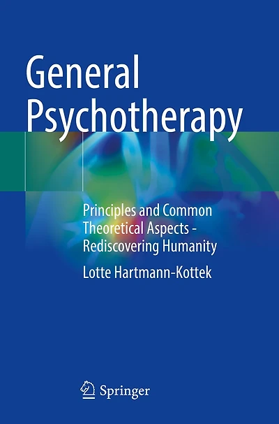 General Psychotherapy: Principles and Common Theoretical Aspects - Rediscovering Humanity