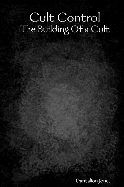 Cult Control: The Building Of A Cult