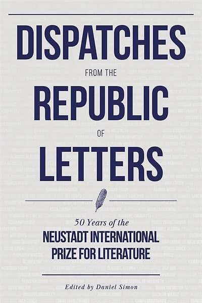 Dispatches From The Republic Of Letters: 50 Years Neustadt International Prize For Literature