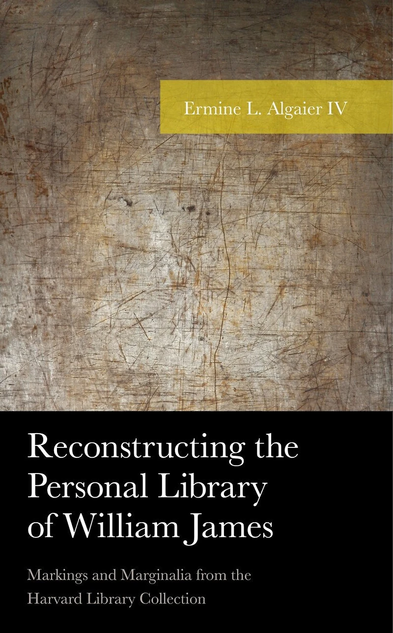 Reconstructing the Personal Library of William James: Markings and Marginalia from Harvard Collection