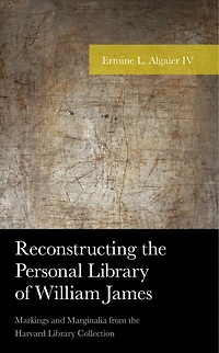 Reconstructing the Personal Library of William James: Markings and Marginalia from Harvard Collection
