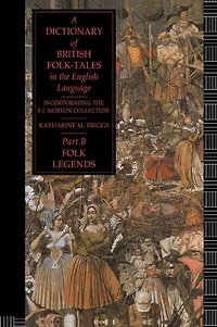 A Dictionary of British Folk-Tales the English Language Part B: Folk Legends