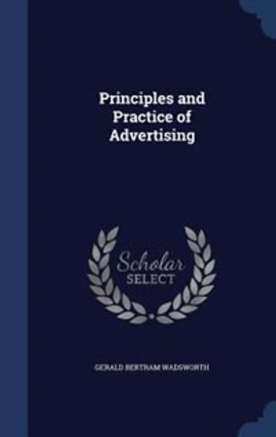 Principles and Practice of Advertising (Classic Reprint)
