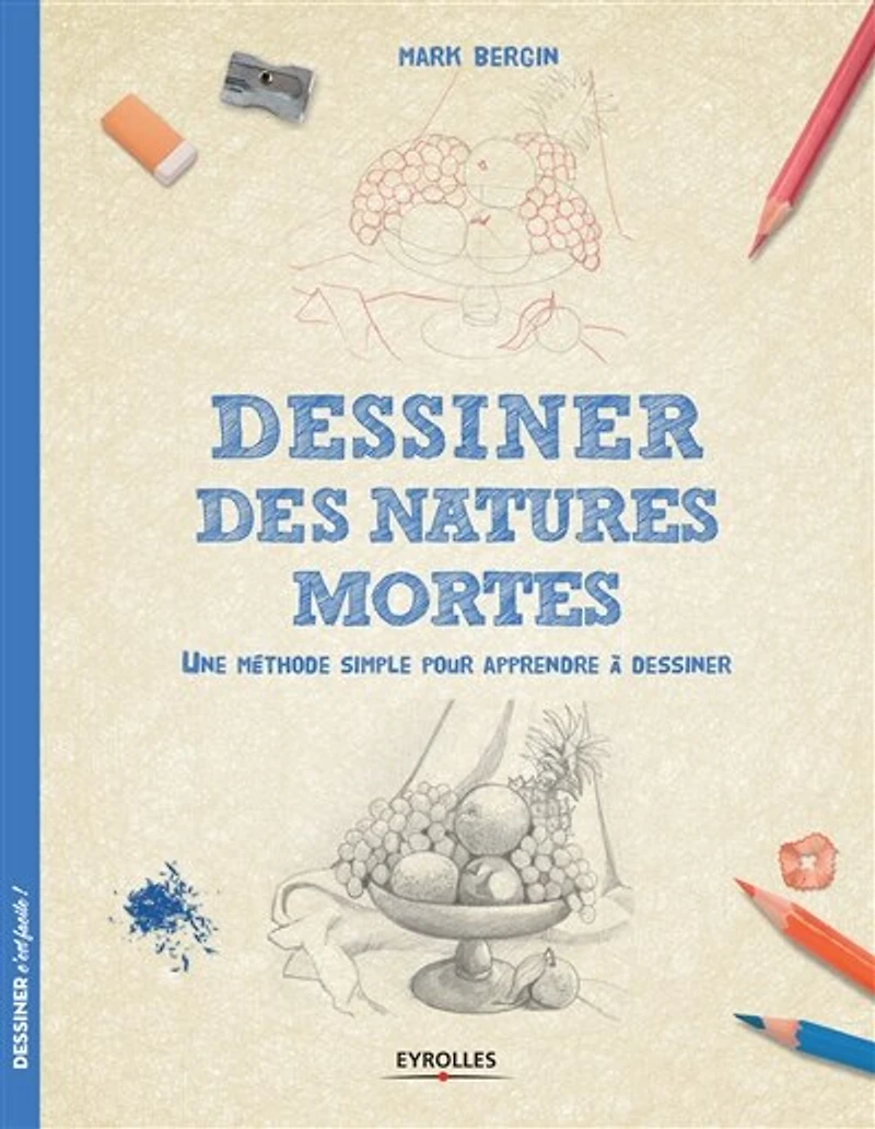 Dessiner les natures mortes: une méthode simple pour apprendre à dessiner