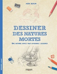Dessiner les natures mortes: une méthode simple pour apprendre à dessiner
