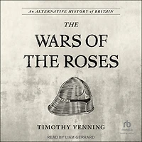 An Alternative History of Britain: the War Roses