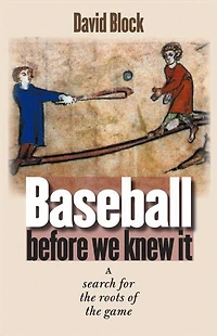 Baseball before We Knew It: A Search for the Roots of Game