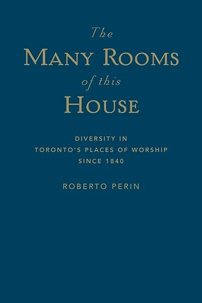 The Many Rooms of this House: Diversity Toronto's Places Worship Since 1840