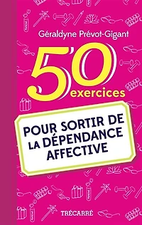 50 exercices pour sortir de la dépendance affective