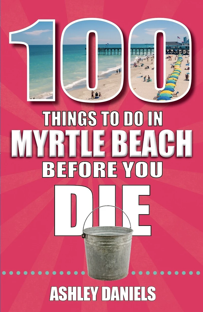 100 Things to Do Myrtle Beach, South Carolina, Before You Die