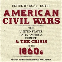 American Civil Wars Lib/E: the United States, Latin America, Europe, and Crisis of 1860s