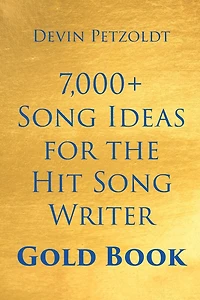 7,000+ Song Ideas for the Hit Song Writer: Gold Book