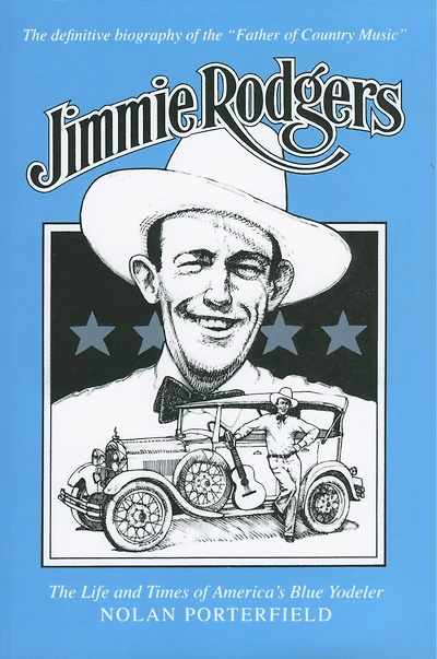 Jimmie Rodgers: The Life And Times Of America's Blue Yodeler