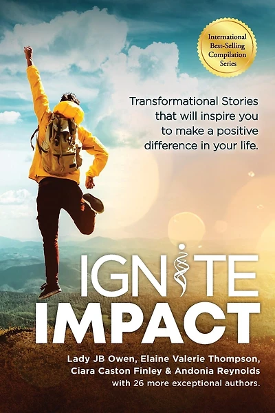 Ignite Impact: Transformational Stories That Will Inspire You to Make a Positive Difference in Your Life
