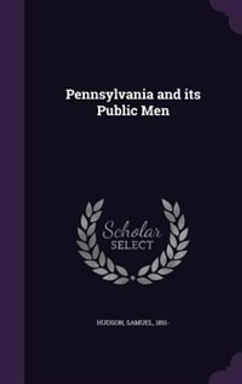 Pennsylvania and Its Public Men (Classic Reprint)