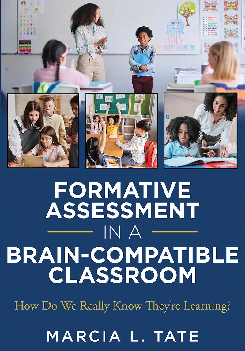 Formative assessment a brain-compatible Classroom: How Do We Really Know They're Learning? (Formative strategies, classrooms, and effective teaching techniques)
