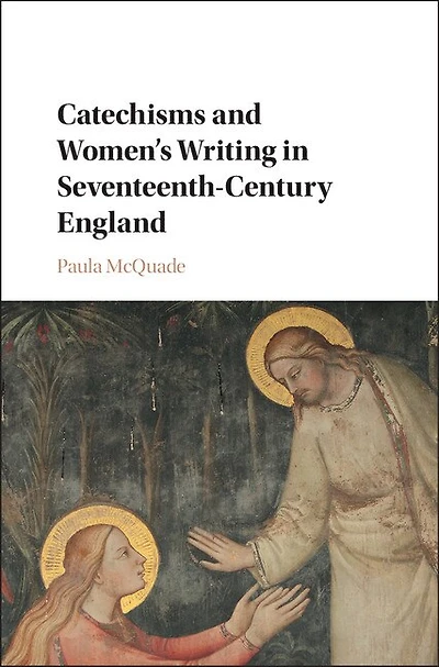 Catechisms and Women's Writing Seventeenth-Century England