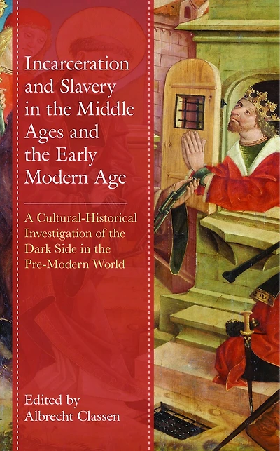 Incarceration and Slavery the Middle Ages Early Modern Age: A Cultural-Historical Investigation of Dark Side Pre-Modern World