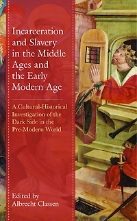 Incarceration and Slavery the Middle Ages Early Modern Age: A Cultural-Historical Investigation of Dark Side Pre-Modern World
