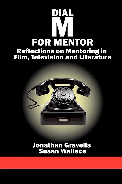 Dial M for Mentor: Reflections on Mentoring Film, Television and Literature