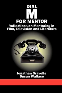 Dial M for Mentor: Reflections on Mentoring Film, Television and Literature