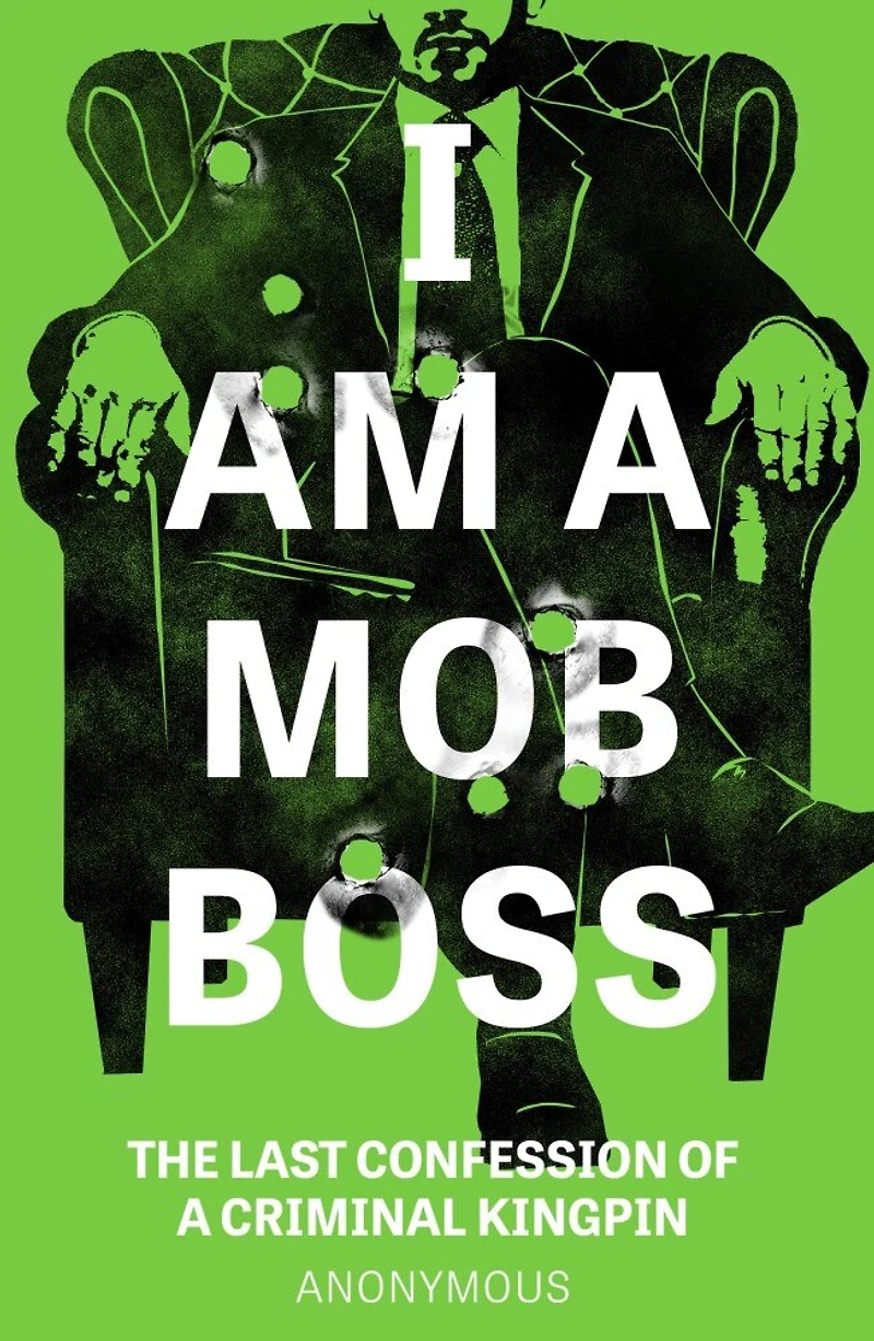 I Am a Mob Boss: The Last Confession of Criminal Kingpin