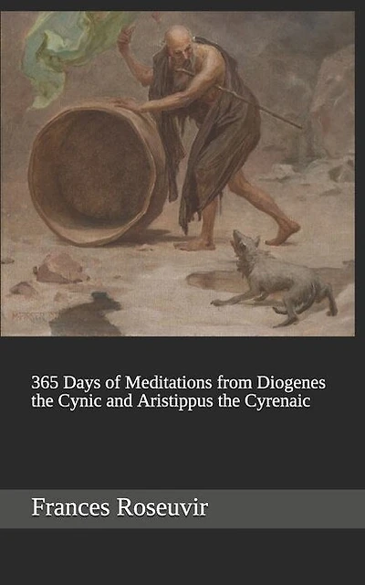 365 Days Of Meditations From Diogenes The Cynic And Aristippus The Cyrenaic