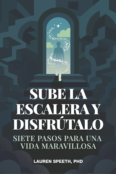 Sube la Escalera Y Disfrútalo: Siete pasos para una vida maravillosa
