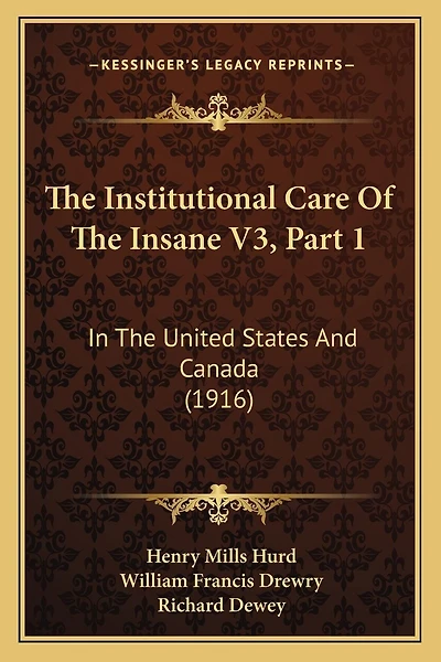 The Institutional Care Of The Insane V3, Part 1: In The United States And Canada (1916)