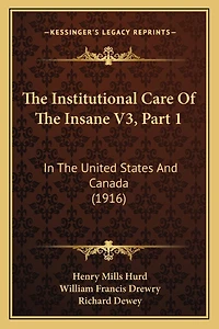 The Institutional Care Of The Insane V3, Part 1: In The United States And Canada (1916)