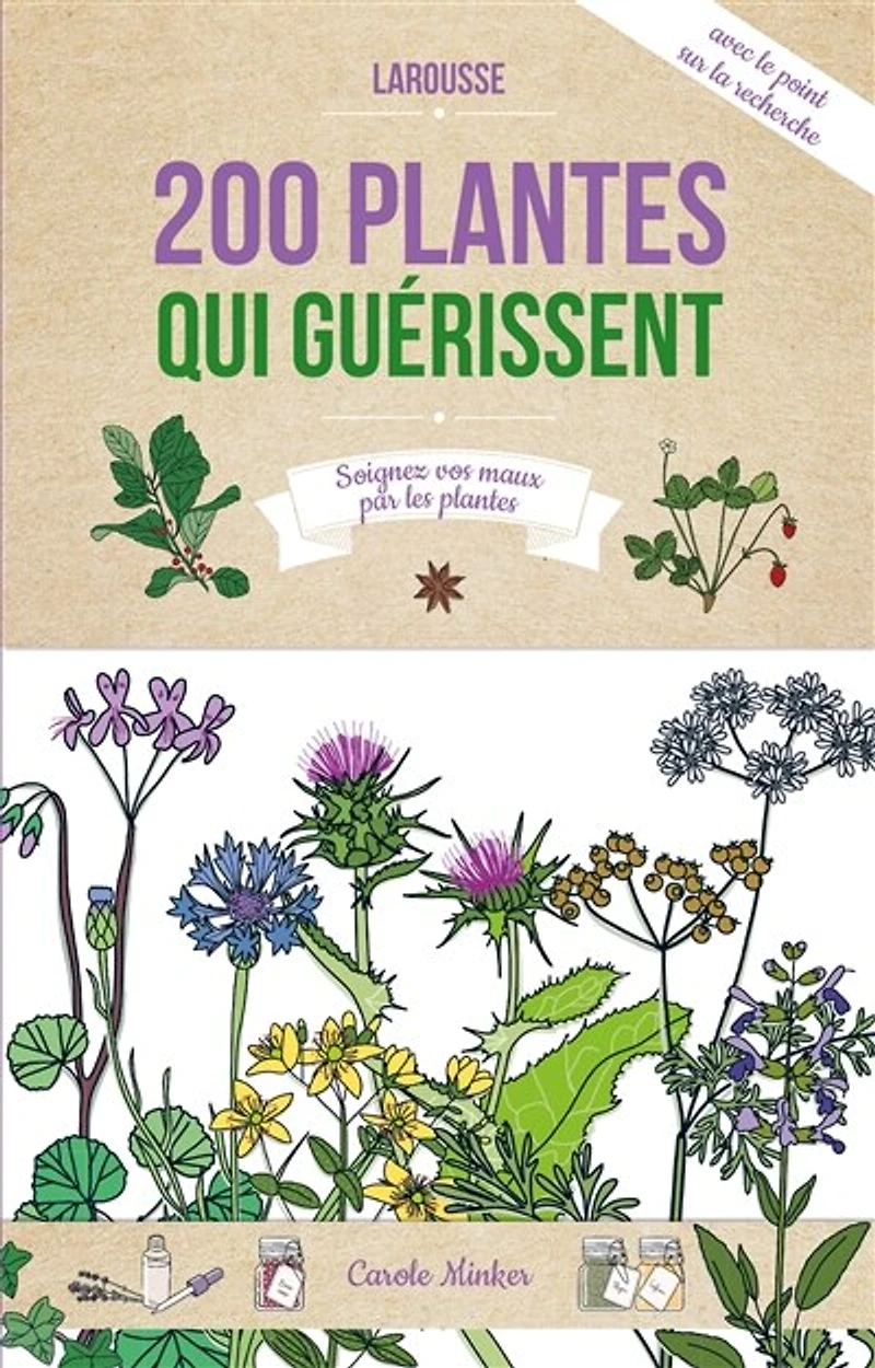 200 plantes qui guérissent: soigner vos maux par les !