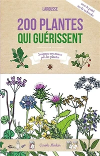 200 plantes qui guérissent: soigner vos maux par les !