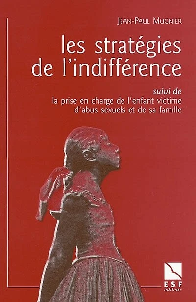 Les stratégies de l'indifférence ; La prise en charge de l'enfant victime d'abus sexuels et de sa famille
