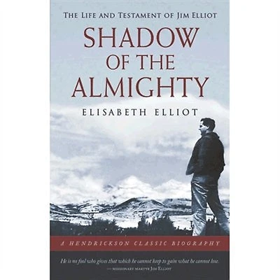 Shadow Of The Almighty: The Life And Testament Of Jim Elliot