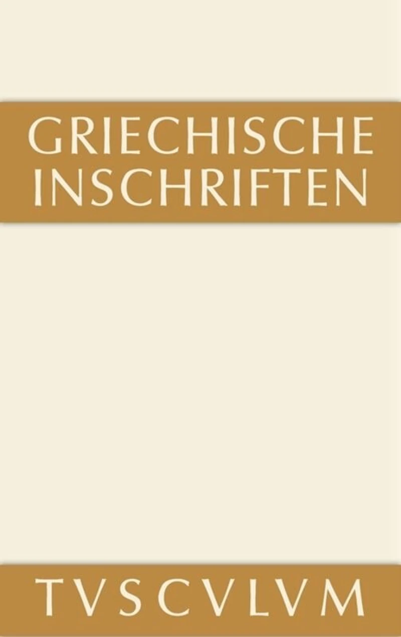 Griechische Inschriften als Zeugnisse des privaten und öffentlichen Lebens: Griechisch - deutsch
