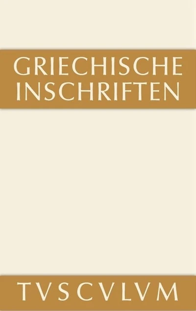 Griechische Inschriften als Zeugnisse des privaten und öffentlichen Lebens: Griechisch - deutsch