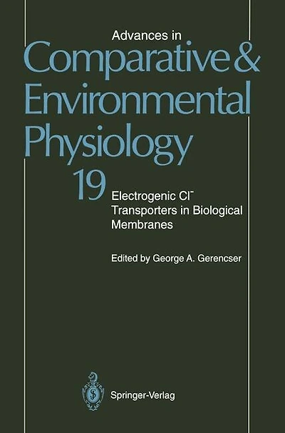 Advances in Comparative and Environmental Physiology: Electrogenic Cl? Transporters In Biological Membranes Volume 19