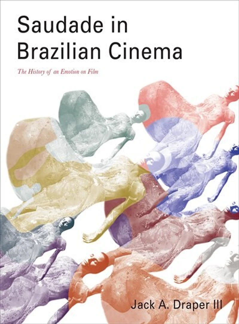 Saudade Brazilian Cinema: The History Of An Emotion On Film