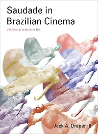 Saudade Brazilian Cinema: The History Of An Emotion On Film