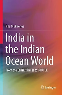 India in the Indian Ocean World: From the Earliest Times to 1800 CE