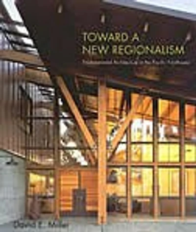 Toward a New Regionalism: Environmental Architecture in the Pacific Northwest