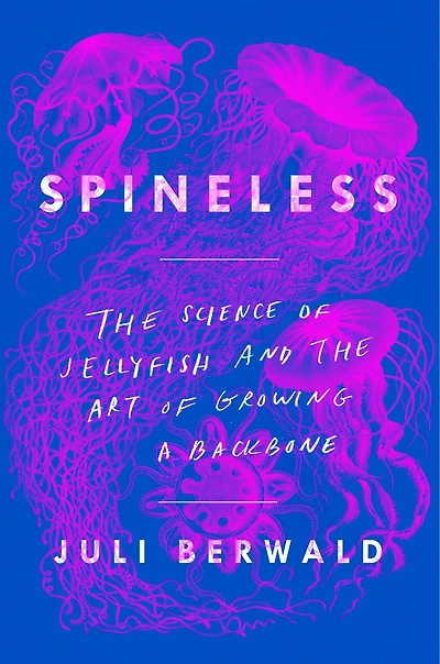 Spineless: The Science Of Jellyfish And Art Growing A Backbone