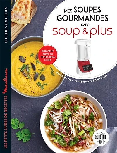 Mes soupes gourmandes avec Soup & plus : de 60 recettes: recettes