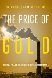 The Price of Gold: Mining, Pollution, and Resistance Yellowknife