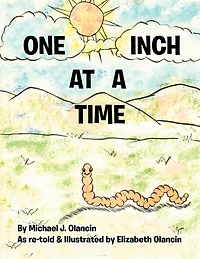 One Inch At A Time: As Re-told & Illustrated By Elizabeth Olancin