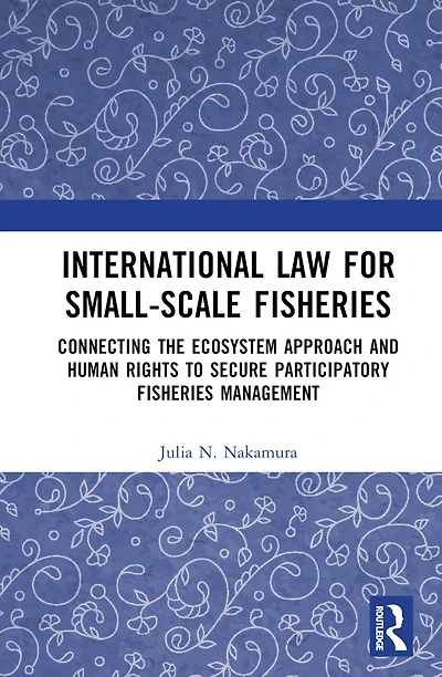 International Law for Small-Scale Fisheries: Connecting the Ecosystem Approach and Human Rights to Secure Participatory Fisheries Management